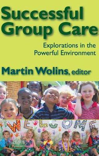 Cover image for Successful Group Care: Explorations in the Powerful Environment
