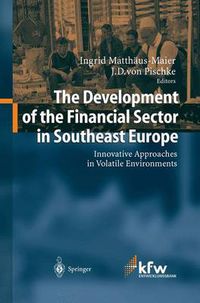 Cover image for The Development of the Financial Sector in Southeast Europe: Innovative Approaches in Volatile Environments