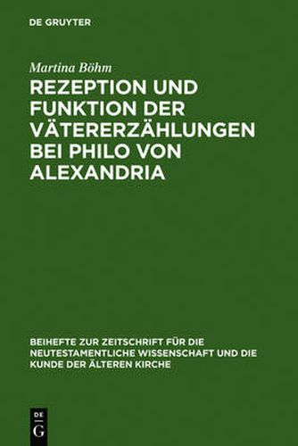 Rezeption und Funktion der Vatererzahlungen bei Philo von Alexandria: Zum Zusammenhang von Kontext, Hermeneutik und Exegese im fruhen Judentum