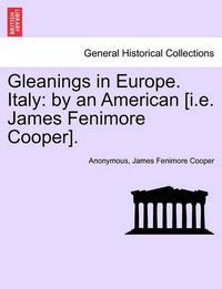 Cover image for Gleanings in Europe. Italy: By an American [I.E. James Fenimore Cooper].