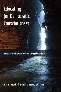 Cover image for Educating for Democratic Consciousness: Counter-Hegemonic Possibilities