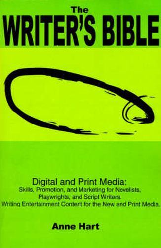 Cover image for The Writer's Bible: Digital and Print Media: Skills, Promotion, and Marketing for Novelists, Playwrights, and Script Writers. Writing Entertainment Content for the New and Print Media