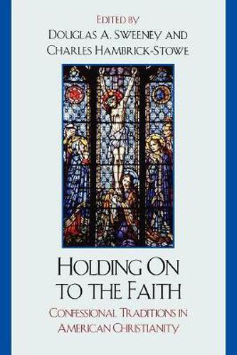 Cover image for Holding On to the Faith: Confessional Traditions and American Christianity