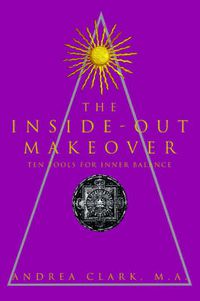 Cover image for The Inside-Out Makeover: (Ten Tools for Inner Balance)