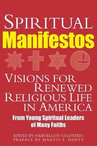 Cover image for Spiritual Manifestos: Visions for Renewed Religious Life in America from Young Spiritual Leaders of Many Faiths