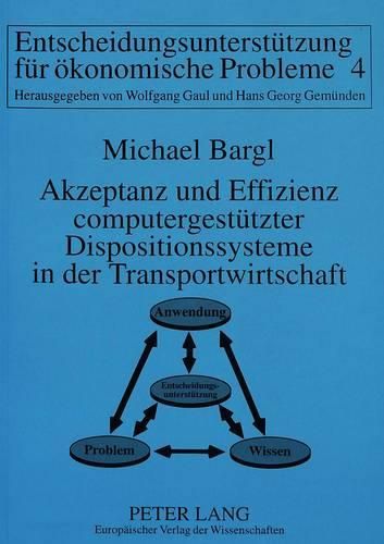 Cover image for Akzeptanz Und Effizienz Computergestuetzter Dispositionssysteme in Der Transportwirtschaft: Empirische Studien Zur Implementierungsforschung Von Entscheidungsunterstuetzungssystemen Am Beispiel Computergestuetzter Tourenplanungssysteme