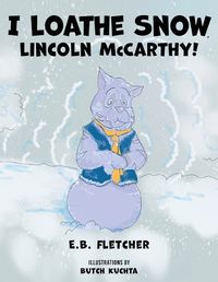 Cover image for I Loathe Snow, Lincoln McCarthy!