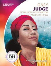 Cover image for Oney Judge: Escape from Slavery and the President's House