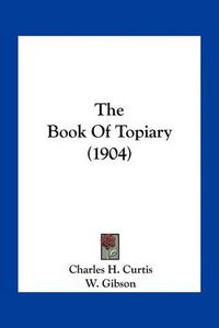 Cover image for The Book of Topiary (1904)