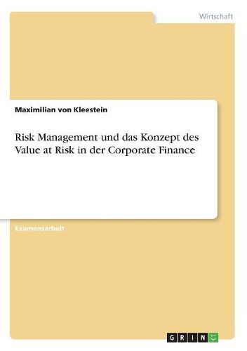 Cover image for Risk Management und das Konzept des Value at Risk in der Corporate Finance