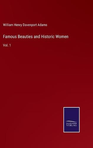 Famous Beauties and Historic Women: Vol. 1