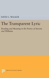 Cover image for The Transparent Lyric: Reading and Meaning in the Poetry of Stevens and Williams