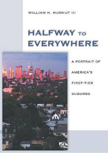 Cover image for Halfway to Everywhere: A Portrait of America's First Tier Suburbs