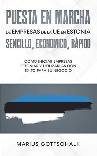 Cover image for Puesta en marcha de empresas de la UE en Estonia: sencillo, economico, rapido: Como iniciar empresas estonias y utilizarlas con exito para su negocio