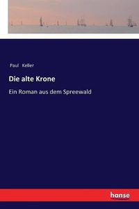 Cover image for Die alte Krone: Ein Roman aus dem Spreewald