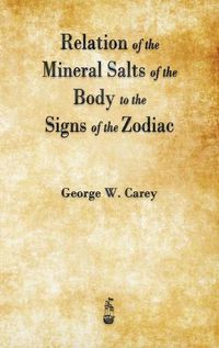 Cover image for Relation of the Mineral Salts of the Body to the Signs of the Zodiac