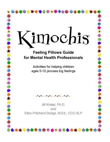 Cover image for Kimochis Feeling Pillows Guide for Mental Health Professionals: Activities for helping children ages 5-12 process big feelings