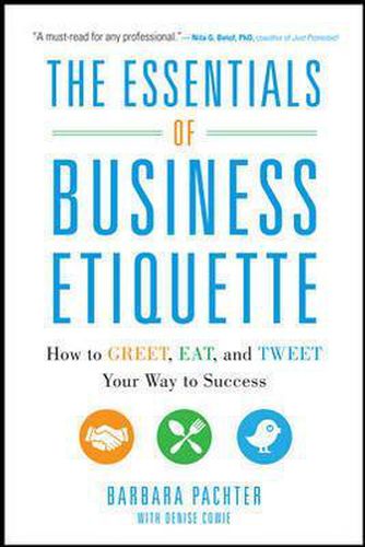 Cover image for The Essentials of Business Etiquette: How to Greet, Eat, and Tweet Your Way to Success