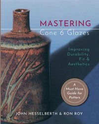Cover image for Mastering Cone 6 Glazes: Improving Durability, Fit and Aesthetics