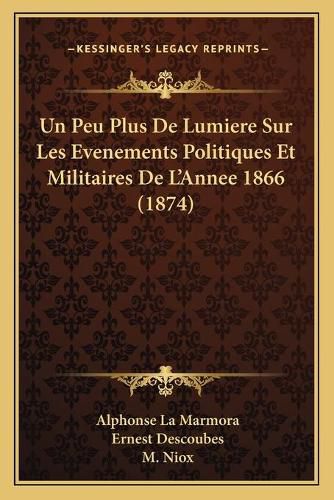 Un Peu Plus de Lumiere Sur Les Evenements Politiques Et Militaires de L'Annee 1866 (1874)