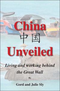 Cover image for China Unveiled: Living and Working Behind the Great Wall