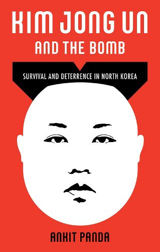 Kim Jong Un and the Bomb: Survival and Deterrence in North Korea