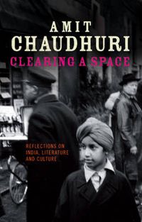 Cover image for Clearing a Space: Reflections on India, Literature and Culture