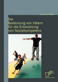 Cover image for Die Bedeutung von Vatern fur die Entwicklung von Sozialkompetenz