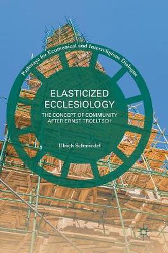 Elasticized Ecclesiology: The Concept of Community after Ernst Troeltsch