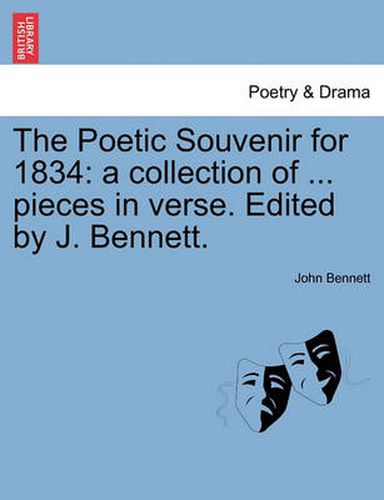 The Poetic Souvenir for 1834: A Collection of ... Pieces in Verse. Edited by J. Bennett.