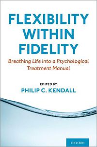 Cover image for Flexibility within Fidelity: Breathing Life into a Psychological Treatment Manual
