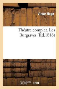 Cover image for Theatre Complet. Les Burgraves