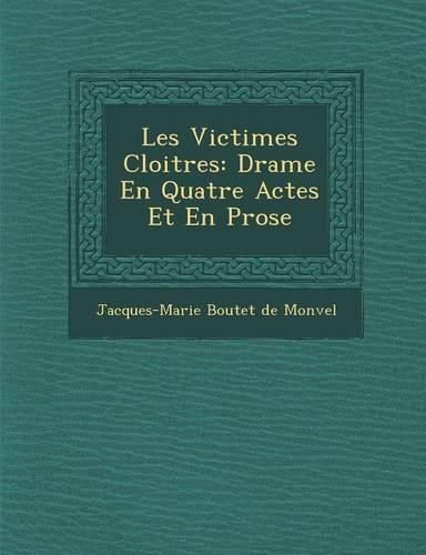 Cover image for Les Victimes Cloitr Es: Drame En Quatre Actes Et En Prose