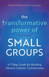 Cover image for The Transformative Power of Small Groups