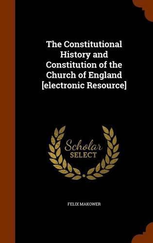 Cover image for The Constitutional History and Constitution of the Church of England [Electronic Resource]