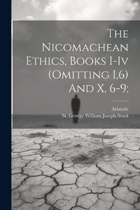 Cover image for The Nicomachean Ethics, Books I-iv (omitting I,6) And X, 6-9;