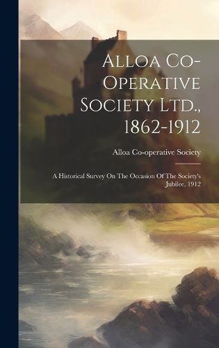 Cover image for Alloa Co-operative Society Ltd., 1862-1912