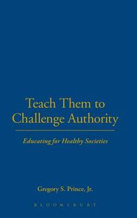 Cover image for Teach Them to Challenge Authority: Educating for Healthy Societies