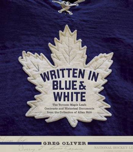 Cover image for Written in Blue and White: The Toronto Maple Leafs Contracts and Historical Documents from the Collection of Allan Stitt