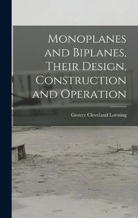 Cover image for Monoplanes and Biplanes, Their Design, Construction and Operation