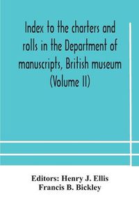 Cover image for Index to the charters and rolls in the Department of manuscripts, British museum (Volume II) Religious Houses and Other Corporations, and Index Locorum for Acquisitions From 1882 to 1900