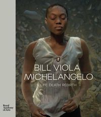 Cover image for Bill Viola / Michelangelo: Life Death Rebirth