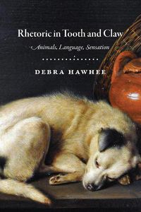 Cover image for Rhetoric in Tooth and Claw: Animals, Language, Sensation