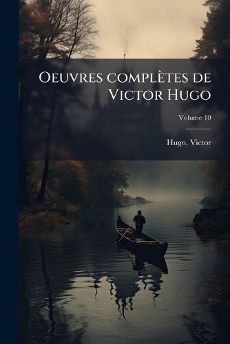 Cover image for Oeuvres Compl Tes de Victor Hugo Volume 10