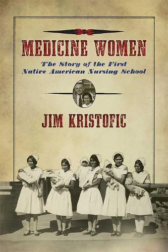 Cover image for Medicine Women: The Story of the First Native American Nursing School