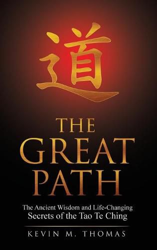 The Great Path: The Ancient Wisdom and Life-Changing Secrets of the Tao Te Ching