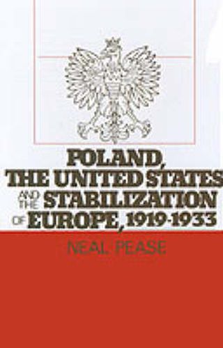 Cover image for Poland, the United States, and the Stabilization of Europe, 1919-1933