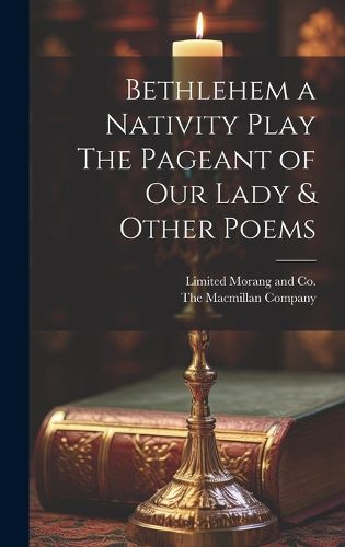 Cover image for Bethlehem a Nativity Play The Pageant of Our Lady & Other Poems