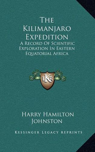 The Kilimanjaro Expedition: A Record of Scientific Exploration in Eastern Equatorial Africa