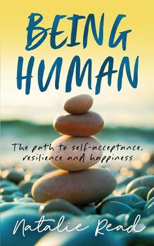 Cover image for Being Human: The path to self-acceptance, resilience and happiness